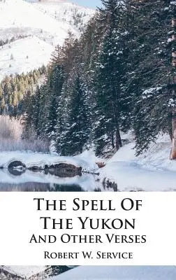 A Yukon varázsa és más versek - The Spell Of The Yukon And Other Verses