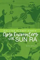 A Föld bolygó hívása: Közeli találkozások Sun Ra-val - Calling Planet Earth: Close Encounters with Sun Ra