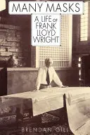 Sok maszk: Frank Lloyd Wright élete - Many Masks: A Life of Frank Lloyd Wright