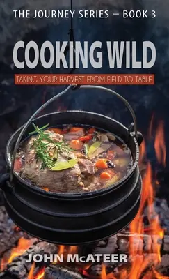 Cooking Wild: A termés a szántóföldtől az asztalig - Cooking Wild: Taking Your Harvest From Field to Table