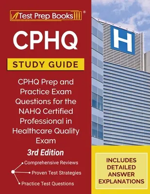 CPHQ tanulmányi útmutató: CPHQ Prep and Practice Exam Questions for the NAHQ Certified Professional in Healthcare Quality Exam [3. kiadás] - CPHQ Study Guide: CPHQ Prep and Practice Exam Questions for the NAHQ Certified Professional in Healthcare Quality Exam [3rd Edition]