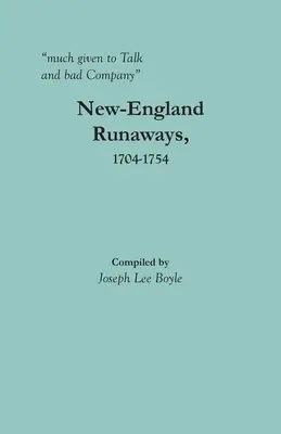 sokat beszélget és rossz társaságban van: New-England Runaways, 1704-1754 - much given to Talk and bad Company: New-England Runaways, 1704-1754