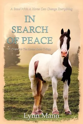 A békét keresve: A Horses Know Trilógia előzménye - In Search Of Peace: A Prequel to The Horses Know Trilogy