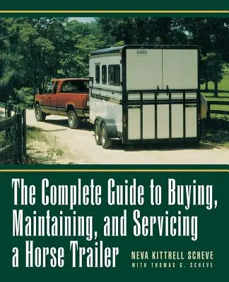 Teljes útmutató a lovas utánfutó vásárlásához, karbantartásához és szervizeléséhez - The Complete Guide to Buying, Maintaining and Servicing a Horse Trailer