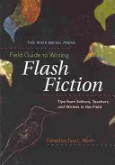 The Rose Metal Press Field Guide to Writing Flash Fiction: Tips from Editors, Teachers, and Writers in the Field