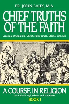 A hit legfőbb igazságai: Vallási tanfolyam - I. könyv - Chief Truths of the Faith: A Course in Religion - Book I