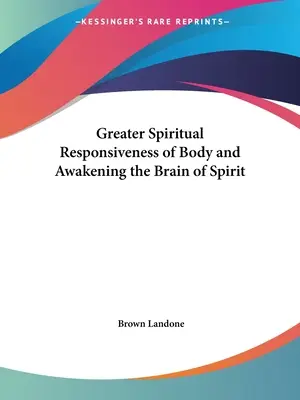 A test nagyobb spirituális válaszkészsége és a szellem agyának felébresztése - Greater Spiritual Responsiveness of Body and Awakening the Brain of Spirit