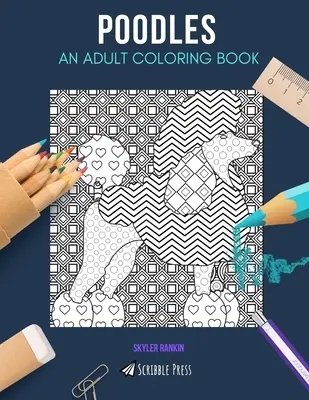 uszkárok: FELNŐTT SZÍNEZŐKÖNYV: Poodles színezőkönyv felnőtteknek: A Poodles Coloring Book for Adults - Poodles: AN ADULT COLORING BOOK: A Poodles Coloring Book For Adults