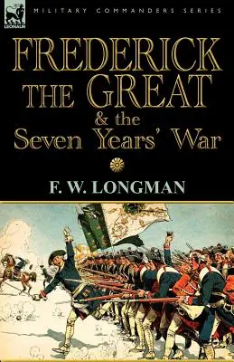 Nagy Frigyes és a hétéves háború - Frederick the Great & the Seven Years' War