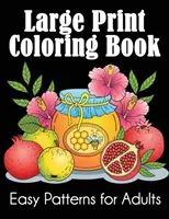 Nagyméretű nyomtatott színezőkönyv: Könnyű minták felnőtteknek - Large Print Coloring Book: Easy Patterns for Adults