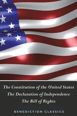 Az Egyesült Államok alkotmánya (beleértve a Függetlenségi Nyilatkozatot és a Bill of Rights-t) - The Constitution of the United States (Including The Declaration of Independence and The Bill of Rights)