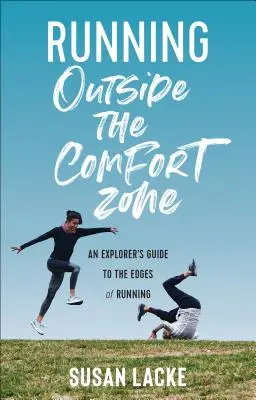 Futás a komfortzónán kívül: Egy felfedező útikalauz a futás peremvidékére - Running Outside the Comfort Zone: An Explorer's Guide to the Edges of Running