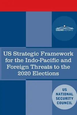 Az Egyesült Államok stratégiai kerete az indo-csendes-óceáni térségre és a 2020-as választások külföldi fenyegetései - U.S. Strategic Framework for the Indo-Pacific and Foreign Threats to the 2020 Elections