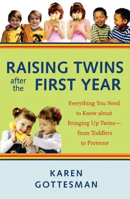 Ikrek nevelése az első év után: Minden, amit az ikrek neveléséről tudni kell - a kisgyermekektől a tizenévesekig - Raising Twins After the First Year: Everything You Need to Know about Bringing Up Twins - From Toddlers to Preteens