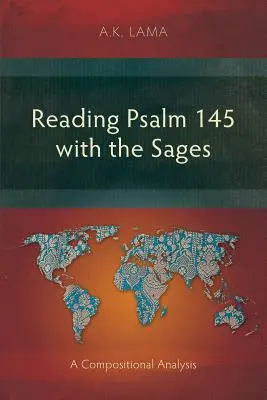 A 145. zsoltár olvasása a bölcsekkel: A Compositional Analysis - Reading Psalm 145 with the Sages: A Compositional Analysis