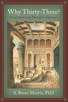 Miért harminchárom? A szabadkőműves eredet keresése - Why Thirty-Three?: Searching for Masonic Origins