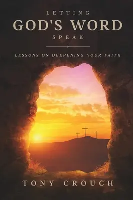 Hagyni, hogy Isten szava beszéljen: Tanulságok a hit elmélyítéséről - Letting God's Word Speak: Lessons on Deepening Your Faith