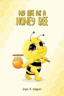My Life as a Honey Bee - My Life as A Honey Bee