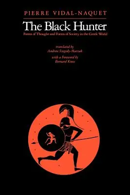 A fekete vadász: A gondolkodás és a társadalom formái a görög világban - The Black Hunter: Forms of Thought and Forms of Society in the Greek World