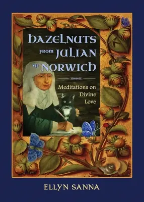 Mogyoró Julianus Norwich-tól: Meditációk az isteni szeretetről - Hazelnuts from Julian of Norwich: Meditations on Divine Love