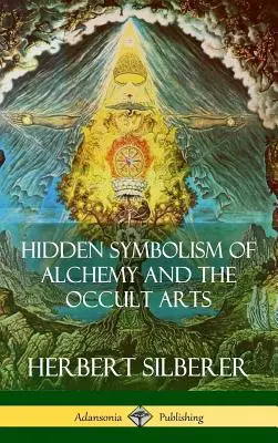 Az alkímia és az okkult művészetek rejtett szimbolikája (Keménykötés) - Hidden Symbolism of Alchemy and the Occult Arts (Hardcover)