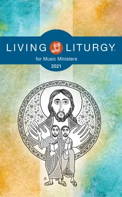 Living Liturgytm for Music Ministers for Music Ministers: B év (2021) - Living Liturgytm for Music Ministers: Year B (2021)