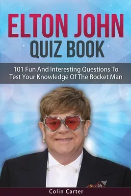 Elton John kvízkönyv: Elton John: 101 kérdés, amivel tesztelheted tudásod Elton Johnról - Elton John Quiz Book: 101 Questions To Test Your Knowledge Of Elton John