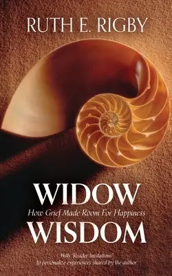 Özvegyi bölcsesség: How Grief Made Room For Happiness - Widow Wisdom: How Grief Made Room For Happiness