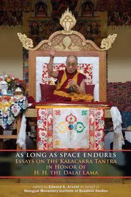 Amíg a világűr tart: Dalai Láma tiszteletére a Kalacakra Tantráról szóló esszék. - As Long as Space Endures: Essays on the Kalacakra Tantra in Honor of H.H. the Dalai Lama