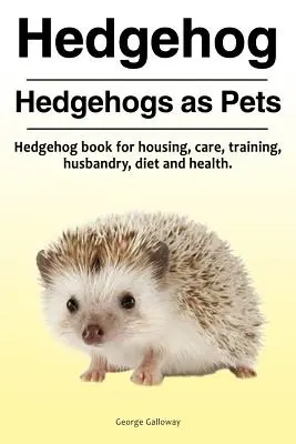 Szöcske. A sünök mint háziállatok. sünkönyv tartás, gondozás, idomítás, tartás, étrend és egészség. - Hedgehog. Hedgehogs as Pets. Hedgehog book for housing, care, training, husbandry, diet and health.