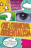 (Re)Thinking Orientalism: A grafikus elbeszélések használata a kritikus vizuális műveltség tanítására - (Re)Thinking Orientalism: Using Graphic Narratives to Teach Critical Visual Literacy