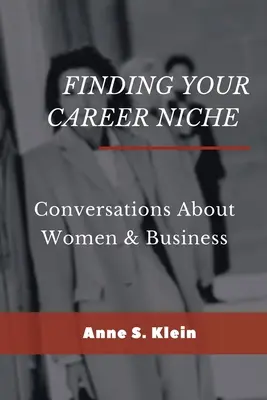 Találd meg a karrierrésedet: Beszélgetések a nőkről és az üzletről - Finding Your Career Niche: Conversations About Women & Business