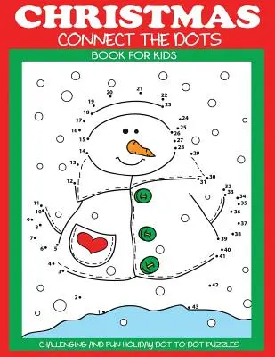 Christmas Connect the Dots Book for Kids: Kihívást jelentő és szórakoztató ünnepi pont-pont rejtvények - Christmas Connect the Dots Book for Kids: Challenging and Fun Holiday Dot to Dot Puzzles