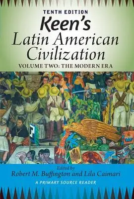 Keen's Latin American Civilization, Volume 2: A Primary Source Reader, Volume Two: The Modern Era (A latin-amerikai civilizáció, 2. kötet: Elsődleges forrásolvasó, 2. kötet: Az újkor) - Keen's Latin American Civilization, Volume 2: A Primary Source Reader, Volume Two: The Modern Era