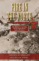 Tűz északon: A minnesotai felkelés és a sziúk háborúja a dakotai területen - Fire in the North: The Minnesota Uprising and the Sioux War in Dakota Territory