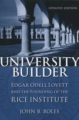 University Builder: Edgar Odell Lovett és a Rice Intézet megalapítása - University Builder: Edgar Odell Lovett and the Founding of the Rice Institute