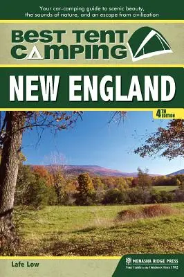 A legjobb sátras kempingezés: New England: A tájképi szépség, a természet hangjai és a civilizáció elől való menekülés útmutatója autóval kempingezve - Best Tent Camping: New England: Your Car-Camping Guide to Scenic Beauty, the Sounds of Nature, and an Escape from Civilization