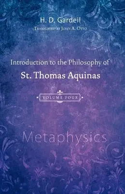 Bevezetés Aquinói Szent Tamás filozófiájába, 4. kötet: Metafizika - Introduction to the Philosophy of St. Thomas Aquinas, Volume 4: Metaphysics