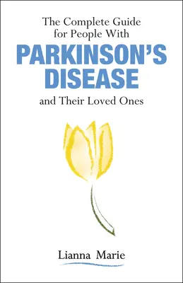 A teljes útmutató a Parkinson-kóros emberek és szeretteik számára - The Complete Guide for People with Parkinson's Disease and Their Loved Ones