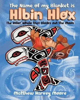 A takaróm neve Hlbin Hlox: A gyilkos bálna, amely elzárja a Holdat - The Name of my Blanket is Hlbin Hlox: The Killer Whale that Blocks out the Moon