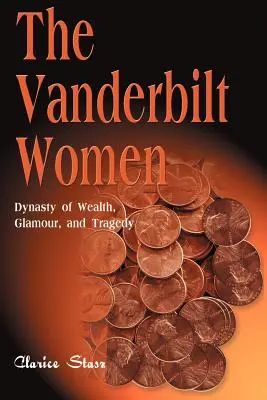 A Vanderbilt-nők: A gazdagság, a csillogás és a tragédia dinasztiája - The Vanderbilt Women: Dynasty of Wealth, Glamour, and Tragedy