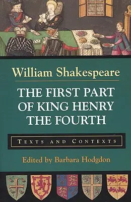 Negyedik Henrik király első része: szövegek és szövegkörnyezetek - The First Part of King Henry the Fourth: Texts and Contexts