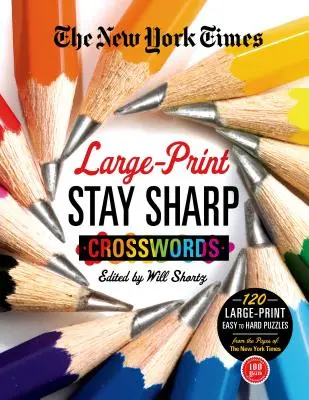 The New York Times Large-Print Stay Sharp Crosswords: 120 nagyméretű, könnyű és nehéz rejtvény a New York Times oldaláról - The New York Times Large-Print Stay Sharp Crosswords: 120 Large-Print Easy to Hard Puzzles from the Pages of the New York Times