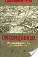 Meghódíthatatlanul: Az irokéz szövetség a gyarmati Amerika háborújában - Unconquered: The Iroquois League at War in Colonial America