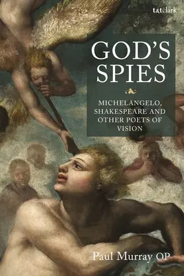 Isten kémei: Michelangelo, Shakespeare és más látomásos költők - God's Spies: Michelangelo, Shakespeare and Other Poets of Vision