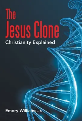 A Jézus-klón: A kereszténység magyarázata - The Jesus Clone: Christianity Explained