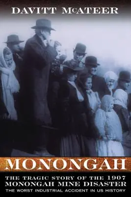 Monongah: Az 1907-es monongahi bányakatasztrófa tragikus története: Az USA történetének legsúlyosabb ipari balesete - Monongah: The Tragic Story of the 1907 Monongah Mine Disaster: The Worst Industrial Accident in US History