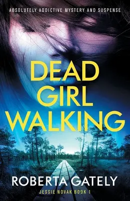 Dead Girl Walking: Abszolút függőséget okozó rejtély és feszültségkeltés - Dead Girl Walking: Absolutely addictive mystery and suspense