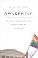 Ébredés: Hogyan hozták a melegek és leszbikusok a házassági egyenlőséget Amerikába - Awakening: How Gays and Lesbians Brought Marriage Equality to America