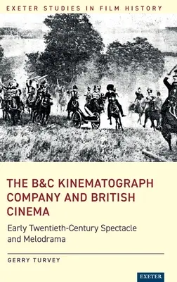 A B&C Kinematograph Company és a brit mozi: a huszadik század eleji látvány és melodráma - The B&C Kinematograph Company and British Cinema: Early Twentieth-Century Spectacle and Melodrama